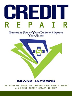 cover image of Credit Repair--Secrets to Repair Your Credit and Improve Your Score (The Ultimate Guide to Improve Your Credit Report & Achieve Credit Repair Quickly)